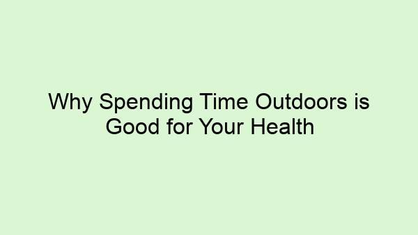 Why Spending Time Outdoors is Good for Your Health