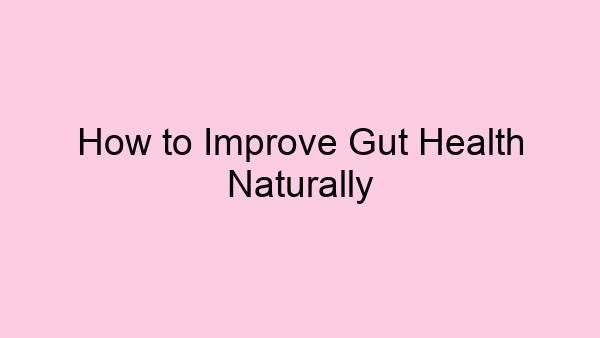 How to Improve Gut Health Naturally